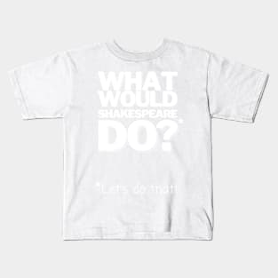 William Shakespeare What Would Shakespeare Do? Gift Kids T-Shirt